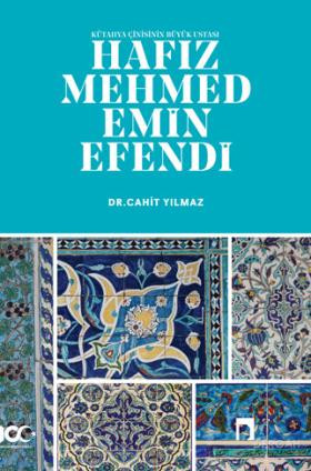 Kütahya Çinisinin Büyük Ustası Hâfız Mehmed Emin Efendi